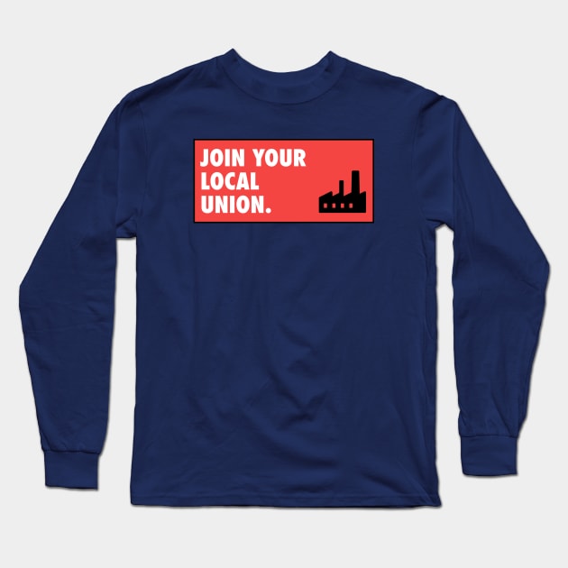 Join Your Local Union - Workers Rights Long Sleeve T-Shirt by Football from the Left